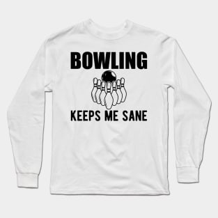 Bowling keeps me sane Long Sleeve T-Shirt